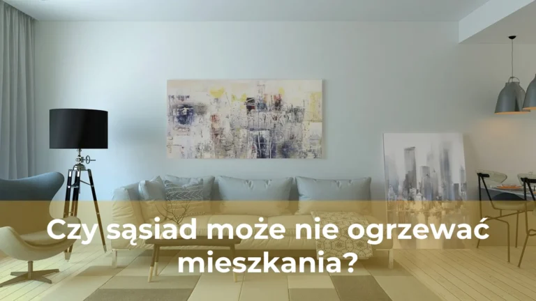 Czy sąsiad może nie ogrzewać mieszkania